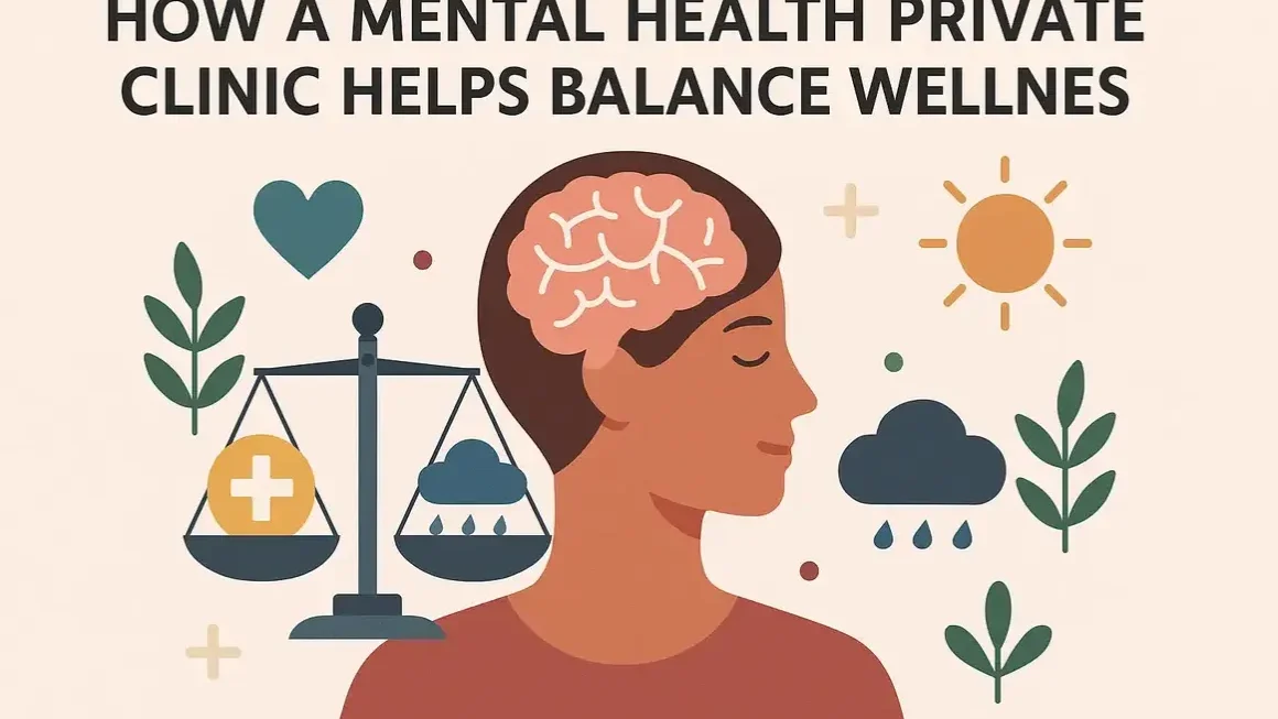 How a Mental Health Private Clinic Helps Balance Wellness